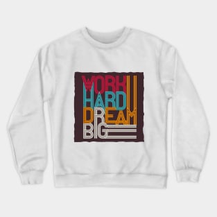 Work hard dream big Crewneck Sweatshirt